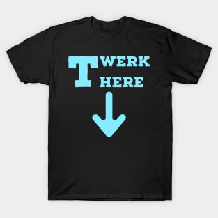 Twerk here. Blue T-Shirt